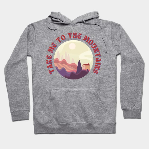 Take Me To The Mountains Funny Outdoor Hoodie by Grun illustration 